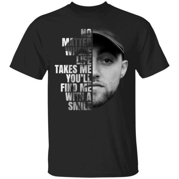 Mac Miller No Matter Where Life Takes Me You’ll Find Me With A Smile T-Shirts