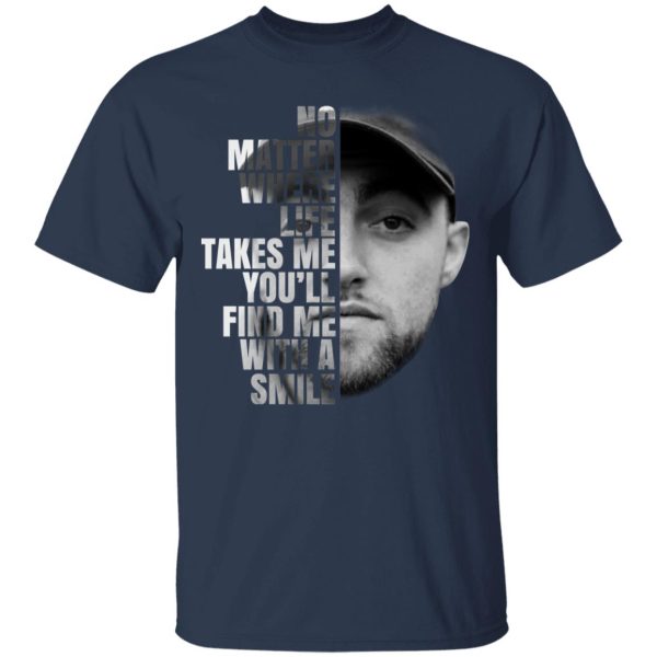 Mac Miller No Matter Where Life Takes Me You’ll Find Me With A Smile T-Shirts