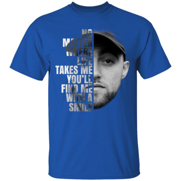 Mac Miller No Matter Where Life Takes Me You’ll Find Me With A Smile T-Shirts