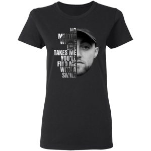 Mac Miller No Matter Where Life Takes Me You'll Find Me With A Smile T Shirts 13