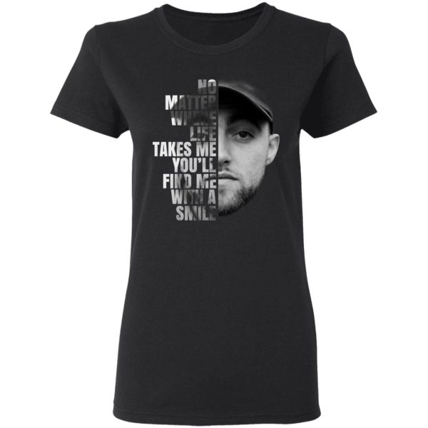 Mac Miller No Matter Where Life Takes Me You’ll Find Me With A Smile T-Shirts