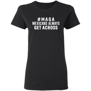 Maga Mexicans Always Get Across Shirt 4 Maga Mexicans Always Get Across Shirt 13