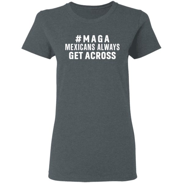 Maga Mexicans Always Get Across Shirt