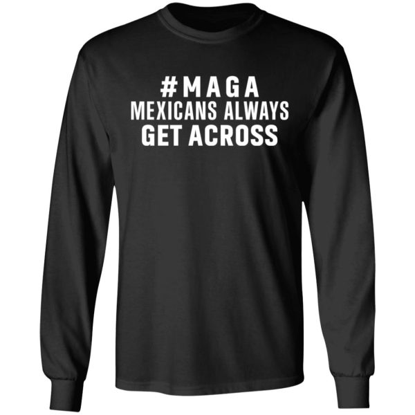 Maga Mexicans Always Get Across Shirt