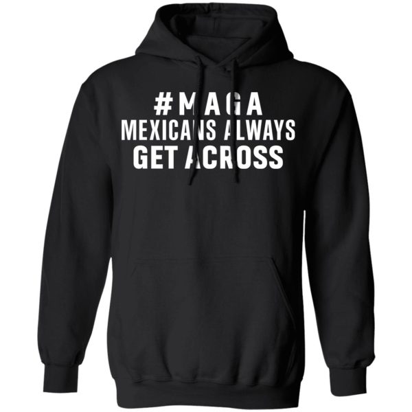 Maga Mexicans Always Get Across Shirt