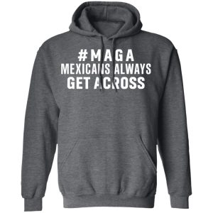 Maga Mexicans Always Get Across Shirt 11 Maga Mexicans Always Get Across Shirt 8