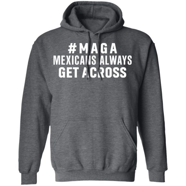 Maga Mexicans Always Get Across Shirt