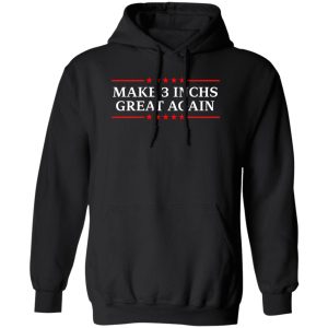 Make 3 Inches Great Again T-Shirts, Hoodies, Sweater Make 3 Inches Great Again T-Shirts, Hoodies, Sweater