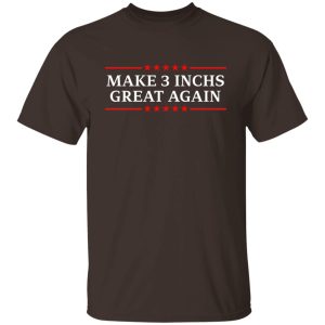 Make 3 Inches Great Again T Shirts Hoodies Sweater 3