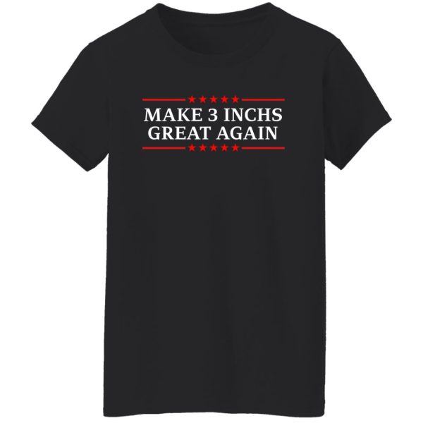 Make 3 Inches Great Again T-Shirts, Hoodies, Sweater