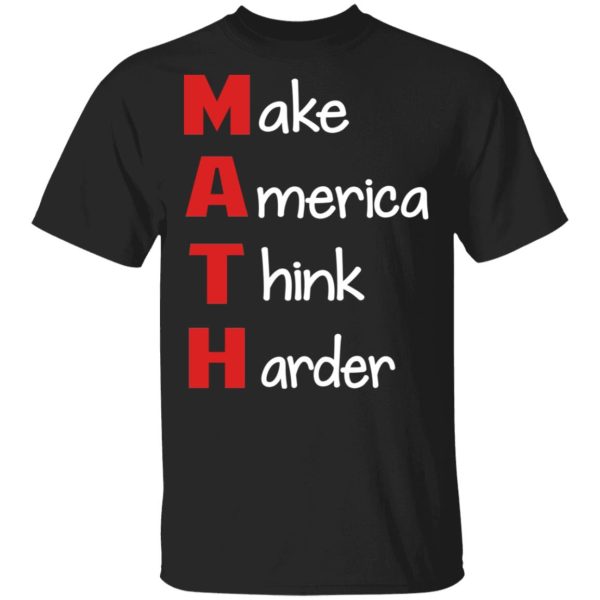 Make America Think Harder T-Shirts