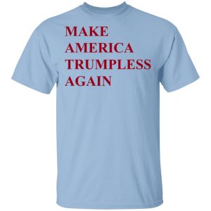 Make America Trumpless Again Shirt Make America Trumpless Again Shirt