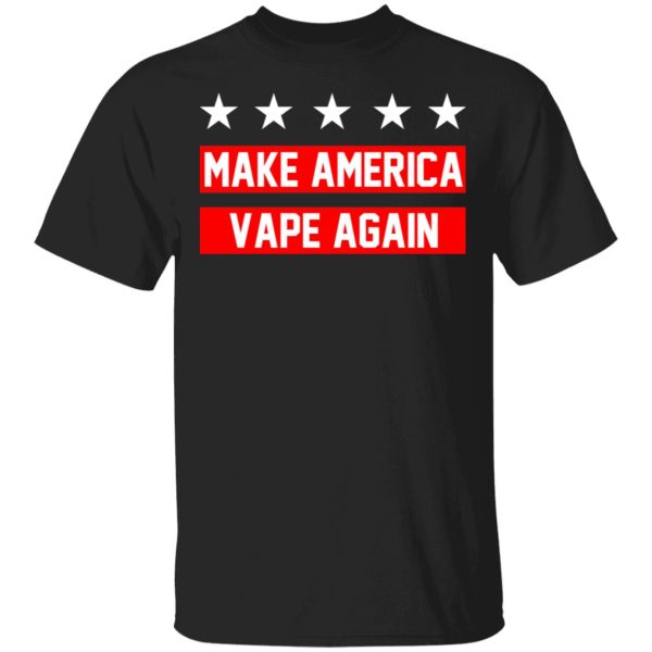 Make America Vape Again Funny Vapor Vaping Great Men Shirt