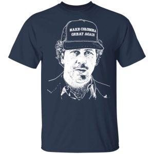 Make Colombia Great Again Narcos Shirt 11