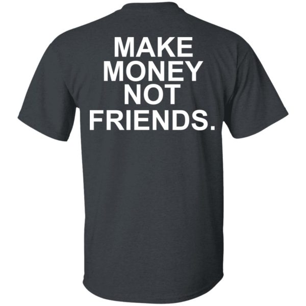 Make Money Not Friends T-Shirts, Hoodies, Sweater