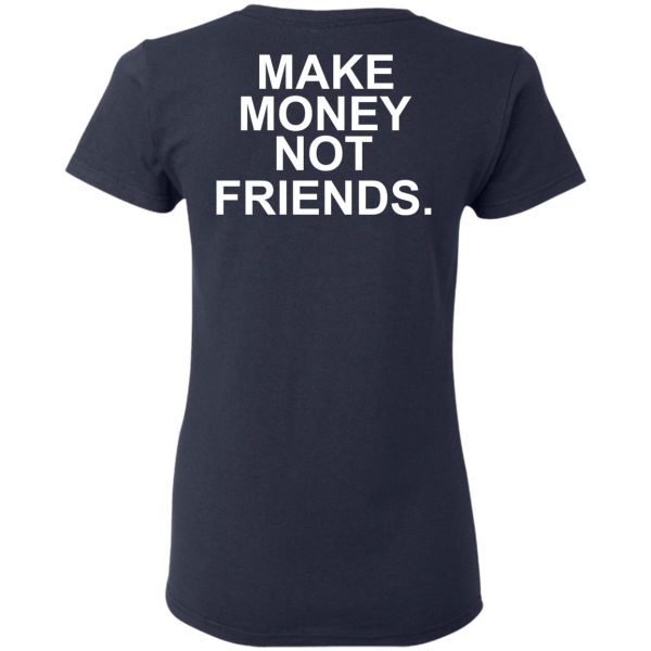 Make Money Not Friends T-Shirts, Hoodies, Sweater