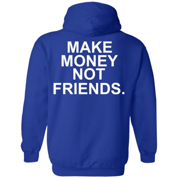 Make Money Not Friends T-Shirts, Hoodies, Sweater