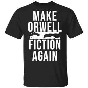 Make Orwell Fiction Again T-Shirts, Hoodies, Sweatshirt Make Orwell Fiction Again T-Shirts, Hoodies, Sweatshirt