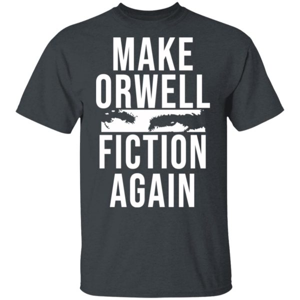 Make Orwell Fiction Again T-Shirts, Hoodies, Sweatshirt