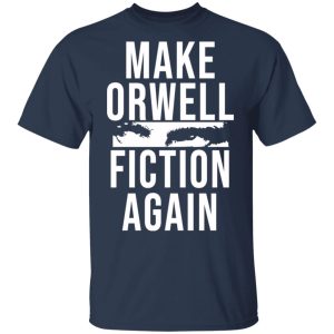 Make Orwell Fiction Again T-Shirts, Hoodies, Sweatshirt 2 Make Orwell Fiction Again T Shirts Hoodies Sweatshirt 11