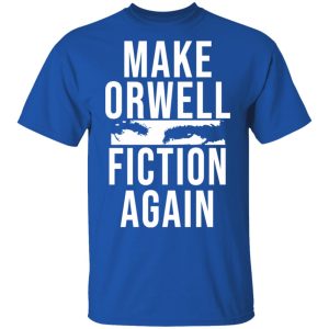 Make Orwell Fiction Again T-Shirts, Hoodies, Sweatshirt 3 Make Orwell Fiction Again T Shirts Hoodies Sweatshirt 12