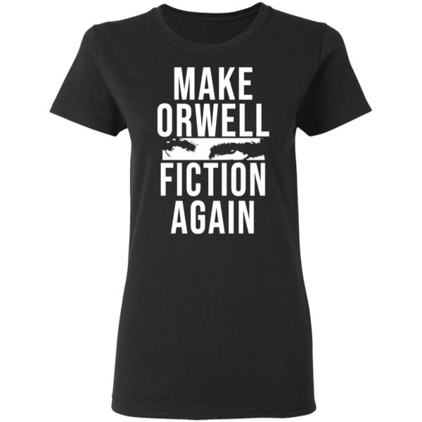 Make Orwell Fiction Again T-Shirts, Hoodies, Sweatshirt