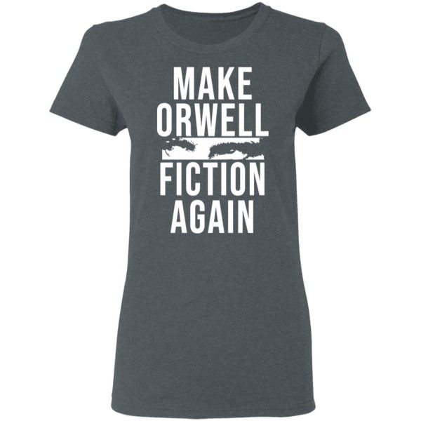 Make Orwell Fiction Again T-Shirts, Hoodies, Sweatshirt