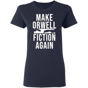 Make Orwell Fiction Again T-Shirts, Hoodies, Sweatshirt 6 Make Orwell Fiction Again T Shirts Hoodies Sweatshirt 3