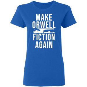 Make Orwell Fiction Again T-Shirts, Hoodies, Sweatshirt 7 Make Orwell Fiction Again T Shirts Hoodies Sweatshirt 4