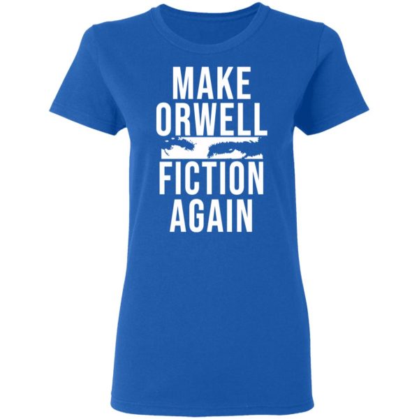 Make Orwell Fiction Again T-Shirts, Hoodies, Sweatshirt