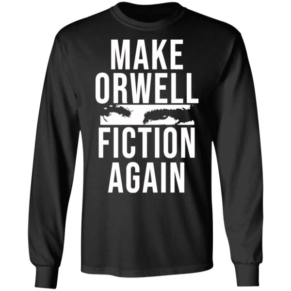 Make Orwell Fiction Again T-Shirts, Hoodies, Sweatshirt