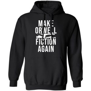Make Orwell Fiction Again T-Shirts, Hoodies, Sweatshirt 9 Make Orwell Fiction Again T Shirts Hoodies Sweatshirt 6