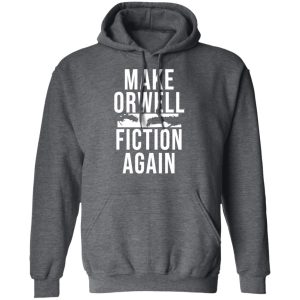 Make Orwell Fiction Again T-Shirts, Hoodies, Sweatshirt 11 Make Orwell Fiction Again T Shirts Hoodies Sweatshirt 8