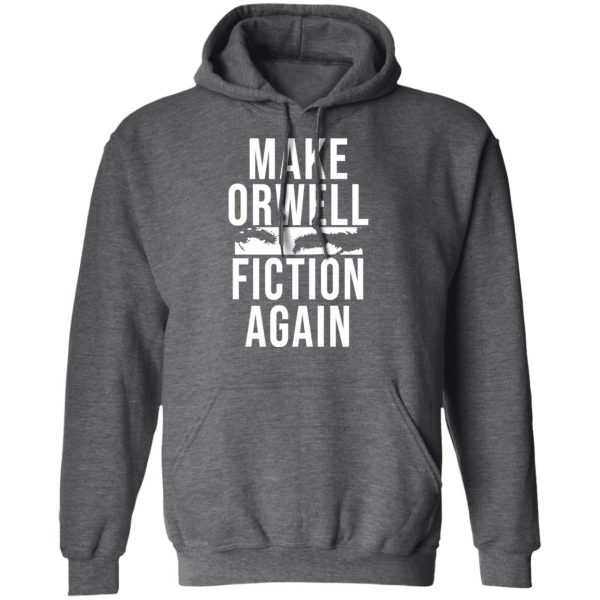 Make Orwell Fiction Again T-Shirts, Hoodies, Sweatshirt