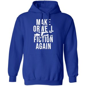 Make Orwell Fiction Again T-Shirts, Hoodies, Sweatshirt 12 Make Orwell Fiction Again T Shirts Hoodies Sweatshirt 9