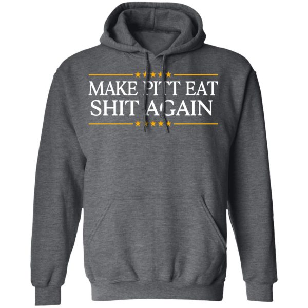 Make Pitt Eat Shit Again T-Shirts