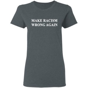 Make Racism Wrong Again T Shirts 2