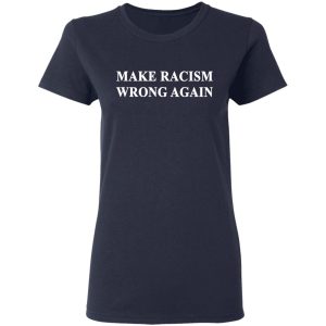 Make Racism Wrong Again T Shirts 3