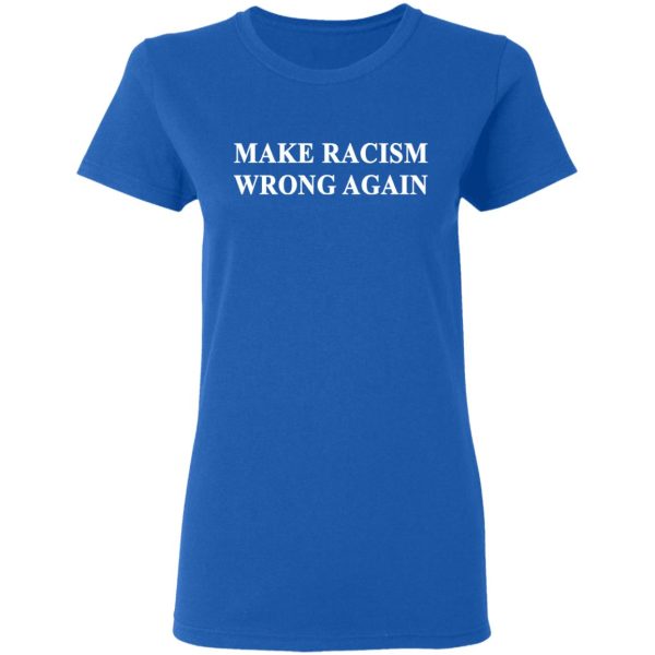 Make Racism Wrong Again T-Shirts