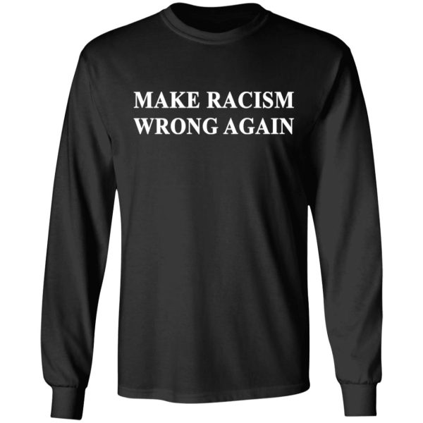 Make Racism Wrong Again T-Shirts