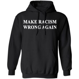 Make Racism Wrong Again T Shirts 6
