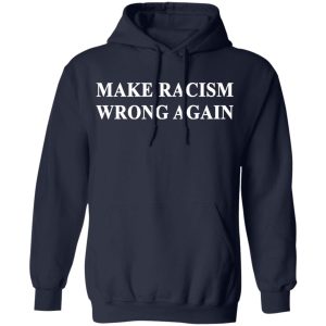 Make Racism Wrong Again T Shirts 7