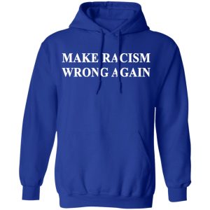 Make Racism Wrong Again T Shirts 9