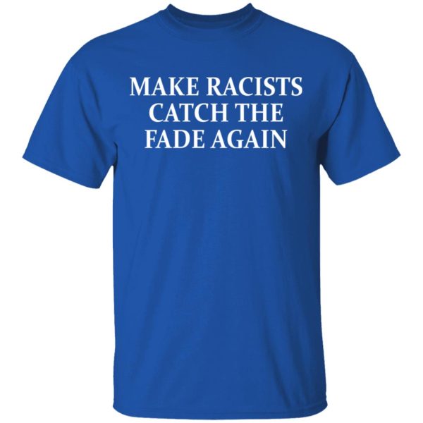 Make Racists Catch The Fade Again T-Shirts, Hoodies, Sweatshirt