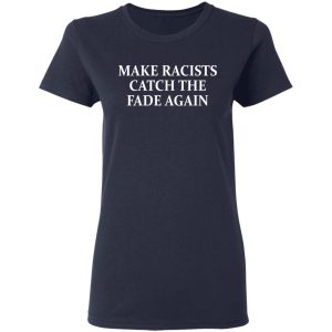 Make Racists Catch The Fade Again T-Shirts, Hoodies, Sweatshirt 6 Make Racists Catch The Fade Again T Shirts Hoodies Sweatshirt 3