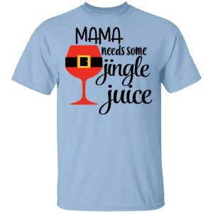 Mama Needs Some Jingle Juice Shirt Mama Needs Some Jingle Juice Shirt