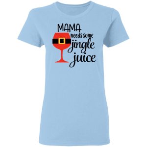 Mama Needs Some Jingle Juice Shirt Mama Needs Some Jingle Juice Shirt