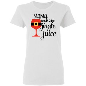 Mama Needs Some Jingle Juice Shirt 11