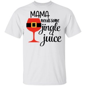 Mama Needs Some Jingle Juice Shirt 8
