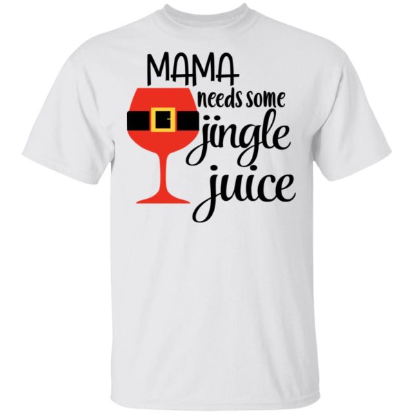 Mama Needs Some Jingle Juice Shirt